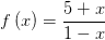symimage.cgi?expr=f%28x%29%3D%285%2Bx%29%2F%281-x%29.gif