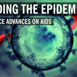 Ending the Epidemic: Science Advances on AIDS