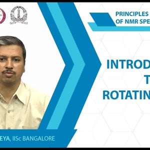 NMR Spectroscopy by Prof. Hanudatta S. Atreya (NPTEL):- Lecture 4: Introduction to rotating frame