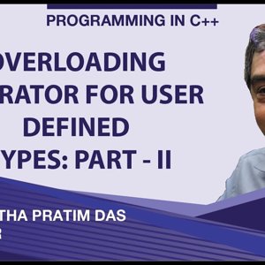 Programming in C++ with Prof. Partha Das (NPTEL):- Lecture 34: Overloading Operator for User Defined Types Part - II