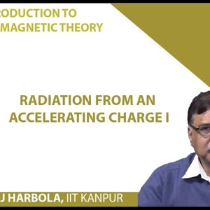 Introduction to Electromagnetism by Prof. Manoj Harbola (NPTEL):- Radiation from an accelerating charge 1