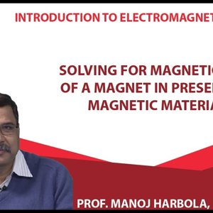Introduction to Electromagnetism by Prof. Manoj Harbola (NPTEL):- Solving for magnetic field of a magnet in presence of magnetic materials