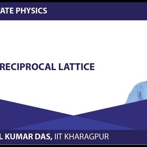 Solid State Physics by Prof. Amal Kumar Das (NPTEL):- Lecture 25 : Reciprocal Lattice