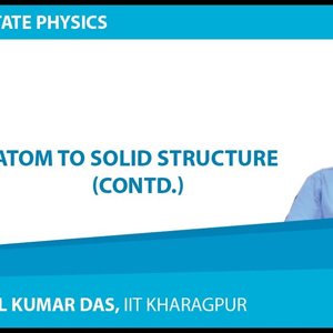 Solid State Physics by Prof. Amal Kumar Das (NPTEL):- Lecture 2:  Atom to Solid Structure (Contd.)