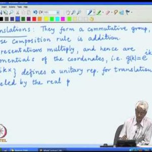 Relativistic QM by Prof. Apoorva Patel (NPTEL):- Lecture 19: Group representations, generators and algebra, Translations, rotations and boosts