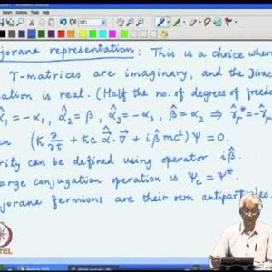 Relativistic QM by Prof. Apoorva Patel (NPTEL):- Lecture 14: Weyl and Majorana representations of the Dirac equation