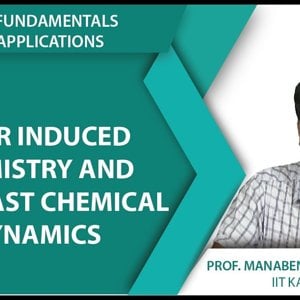 Laser Fundamentals by Prof. Manabendra Chandra (NPTEL):- Lecture 37 - Laser Induced Chemistry and Ultrafast chemical Dynamics