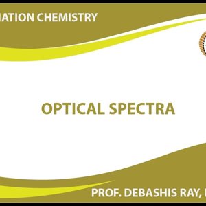 Co-ordination chemistry by Prof. D. Ray (NPTEL):- Optical Spectra