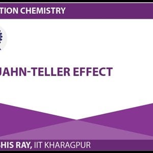 Co-ordination chemistry by Prof. D. Ray (NPTEL):- Jahn-Teller Effect
