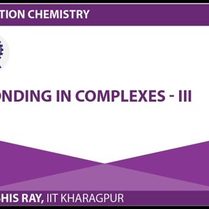Co-ordination chemistry by Prof. D. Ray (NPTEL):- Bonding in Complexes - 3