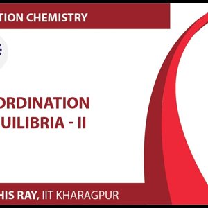 Co-ordination chemistry by Prof. D. Ray (NPTEL):- Coordination Equilibria - 2