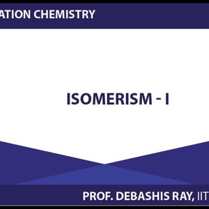 Co-ordination chemistry by Prof. D. Ray (NPTEL):- Isomerism - 1