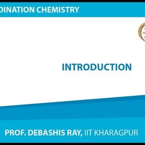Co-ordination chemistry by Prof. D. Ray (NPTEL):-Introduction