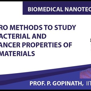 Biomedical Nanotechnology by Prof. P. Gopinath (NPTEL):- In vitro Methods to study antibacterial and anticancer properties of nanomaterials
