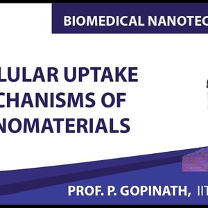 Biomedical Nanotechnology by Prof. P. Gopinath (NPTEL):- Cellular uptake mechanisms of nanomaterials