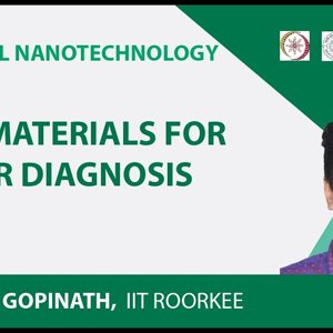 Biomedical Nanotechnology by Prof. P. Gopinath (NPTEL):- Nanomaterials for Cancer Diagnosis