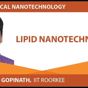 Biomedical Nanotechnology by Prof. P. Gopinath (NPTEL):- Lipid Nanotechnology