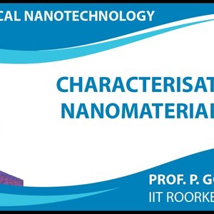 Biomedical Nanotechnology by Prof. P. Gopinath (NPTEL):- Characterisation of Nanomaterials