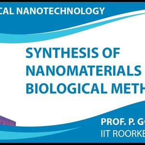 Biomedical Nanotechnology by Prof. P. Gopinath (NPTEL):- Synthesis of nanomaterials by Biological Methods