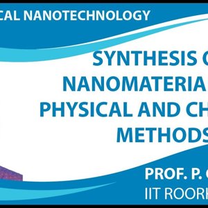Biomedical Nanotechnology by Prof. P. Gopinath (NPTEL):- Synthesis of nanomaterials by Physical and Chemical Methods