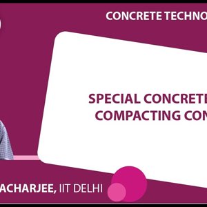 Concrete Technology by Dr. B. Bhattacharjee (NPTEL):- Special Concretes: Self Compacting Concrete