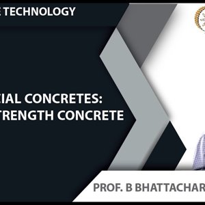 Concrete Technology by Dr. B. Bhattacharjee (NPTEL):- Special Concretes: High Strength Concrete