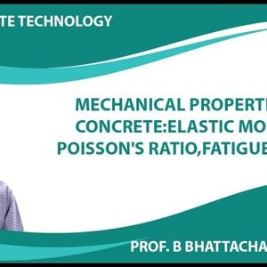 Concrete Technology by Dr. B. Bhattacharjee (NPTEL):- Mechanical Properties of Concrete:Elastic Moduls, Poisson's Ratio,Fatigue