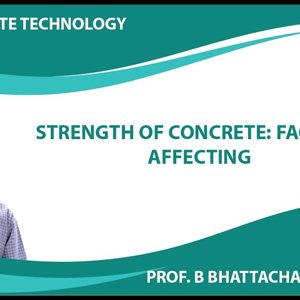 Concrete Technology by Dr. B. Bhattacharjee (NPTEL):- Strength of Concrete: Factors Affecting