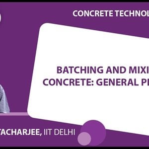 Concrete Technology by Dr. B. Bhattacharjee (NPTEL):- Batching and Mixing of concrete: General Principles
