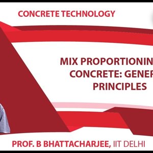 Concrete Technology by Dr. B. Bhattacharjee (NPTEL):- Mix Proportioning of Concrete: General Principles