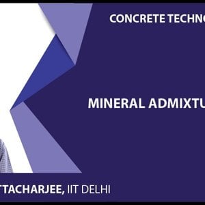 Concrete Technology by Dr. B. Bhattacharjee (NPTEL):- Mineral Admixtures 1