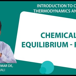 Introduction to Chemical Thermodynamics and Kinetics by Prof. Arijit K. De (NPTEL):- Chemical Equilibrium - part 3