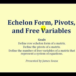 Echelon Form, Pivots, and Free Variables