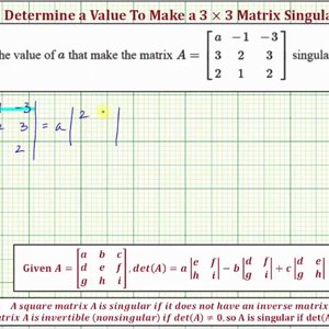 Ex: Determine a Value in a 3x3 Matrix To Make the Matrix Singular
