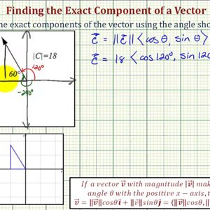Ex 3: Fine a Vector in Component Form Given an Angle and the Magnitude (60)