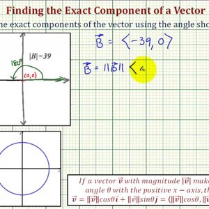 Ex 5: Fine a Vector in Component Form Given an Angle and the Magnitude (180)