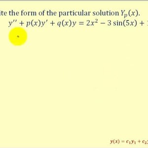 The Form of the Particular Solution Using the Method of Undetermined Coefficients - Part 1