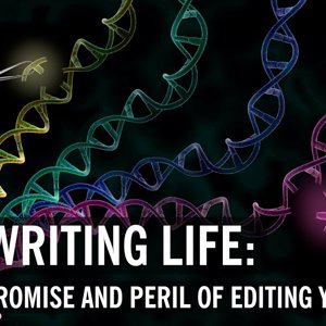 Rewriting Life: The Promise And Peril Of Editing Your DNA