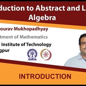 Abstract and Linear Algebra by Prof. Sourav Mukhopadhyay (NPTEL): Lecture 01: Introduction to Course