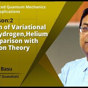 Advanced Quantum Mechanics with Applications by Prof. S. Basu :-Application of Variational method,Hydrogen,He-atom,Comparison with perturbation theory