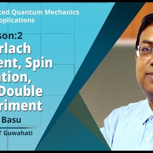 Advanced Quantum Mechanics with Applications by Prof. Saurabh Basu (NPTEL) Stern Gerlach Experiment, Spin Quantization, Young's Double Slit Experiment