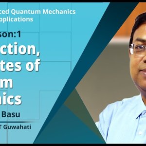 Advanced Quantum Mechanics with Applications by Prof. Saurabh Basu (NPTEL):- Introduction , Postulates of Quantum Mechanics