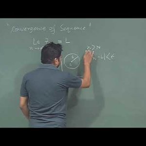 Mathematical Physics 1 by Prof. Samudra Roy (NPTEL):- Lecture 46: Series and Sequence